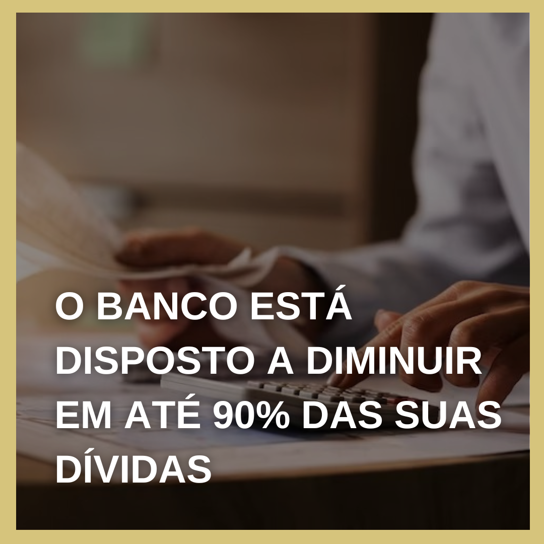 O banco está disposto a diminuir em até 90% das suas dívidas